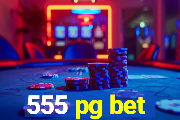 555 pg bet